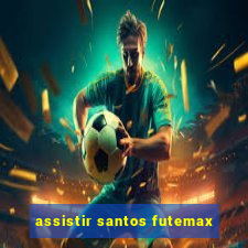 assistir santos futemax